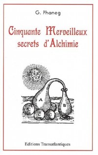 Cinquante merveilleux secrets d'alchimie