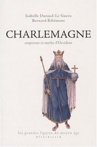 Charlemagne : Empereur et mythe d'Occident
