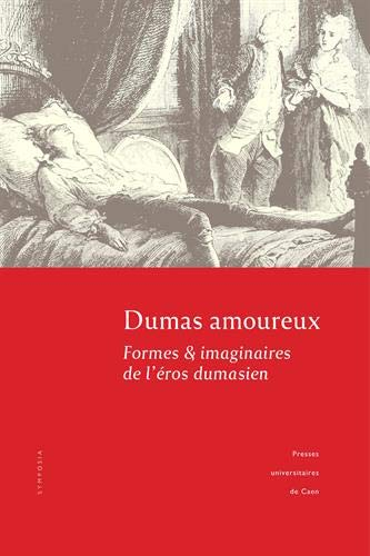 Dumas amoureux : Formes & imaginaires de l'éros dumasien