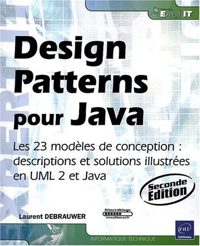 Design Patterns pour Java - Les 23 modèles de conception : descriptions et solutions illustrées en UML 2 et Java [2ième édition]