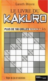 Le livre du Kakuro : Plus de 100 grilles niveaux 1 à 5