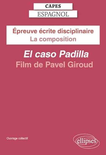 Epreuve écrite disciplinaire CAPES Espagnol - La composition: El caso Padilla (2022) - Film de Pavel Giroud