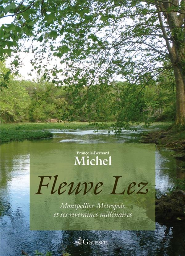 Fleuve Lez : Montpellier métropole et ses riveraines millénaires