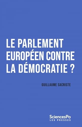 Le Parlement européen contre la démocratie ?: Repenser le parlementarisme transnational