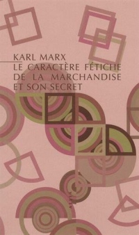 Le Caractère fétiche de la marchandise et son secret