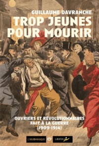 Trop jeunes pour mourir : Ouvriers et révolutionnaires face à la guerre (1909-1914)