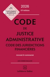 Code de justice administrative - Code des juridictions financières 2026, annoté et commenté. 10e éd.
