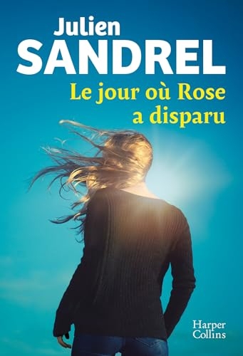 Le jour où Rose a disparu : Le nouveau roman événement en 2025 de Julien Sandrel (HarperCollins)