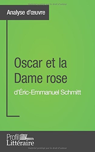 Oscar et la Dame rose d'Éric-Emmanuel Schmitt (Analyse approfondie): Approfondissez votre lecture des romans classiques et modernes avec Profil-Litteraire.fr