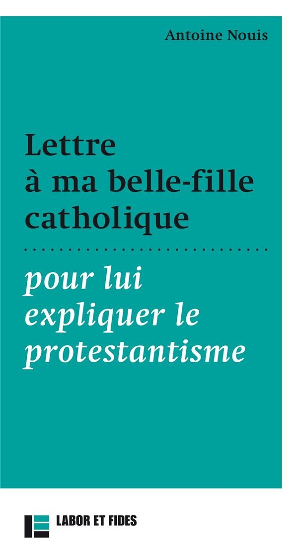 Lettre à ma belle-fille catholique: pour lui expliquer le protestantisme
