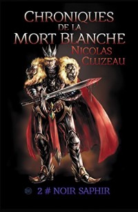 Chroniques de la Mort Blanche Tome 2 Noir Saphir