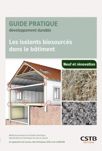 Les isolants biosourcés dans le bâtiment: Matériaux biosourcés d'isolation thermique - Spécifications et techniques de mise en oeuvre - En application des normes, Avis Techniques, ATEx et de la RE2020