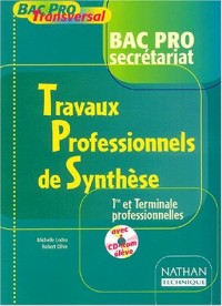 Bac Pro Tranversal : Travaux professionnels de synthèse, Bac pro Secrétariat, 1ère et terminale professionnelles (Manuel, 1 livre + 1 CD-Rom)