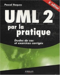 UML 2 par la pratique : Etudes de cas et exercices corrigés
