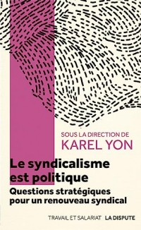 Le syndicalisme est politique: Questions stratégiques pour une renouveau syndical