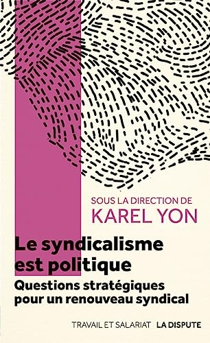 Le syndicalisme est politique: Questions stratégiques pour une renouveau syndical