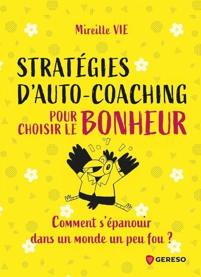 20 stratégies d'auto-coaching pour choisir le bonheur: Comment s'épanouir dans un monde un peu fou