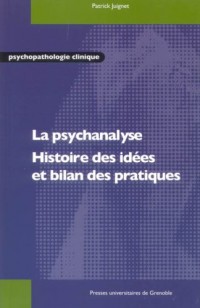 La psychanalyse : Histoire des idées et bilan des pratiques