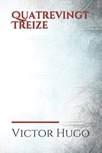 Quatrevingt Treize: le dernier roman de Victor Hugo, dont l'action se déroule vers 1793