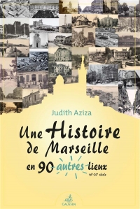 Une Histoire de Marseille en 90 Autres Lieux - (16e-20e Siecle)