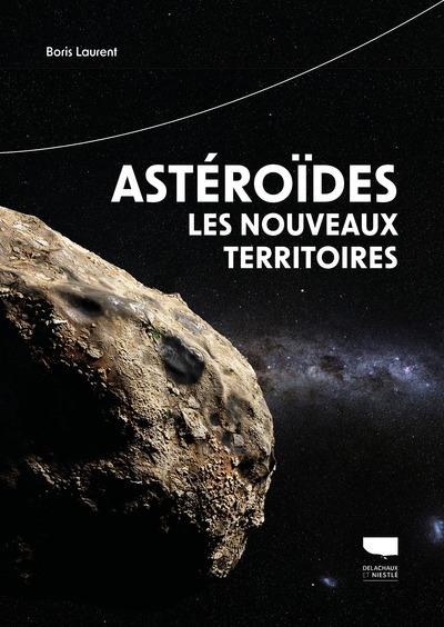 Astéroïdes, les nouveaux territoires: Petit guide astro explo