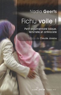 Fichu voile ! : Petit argumentaire laïque, féministe et antiraciste