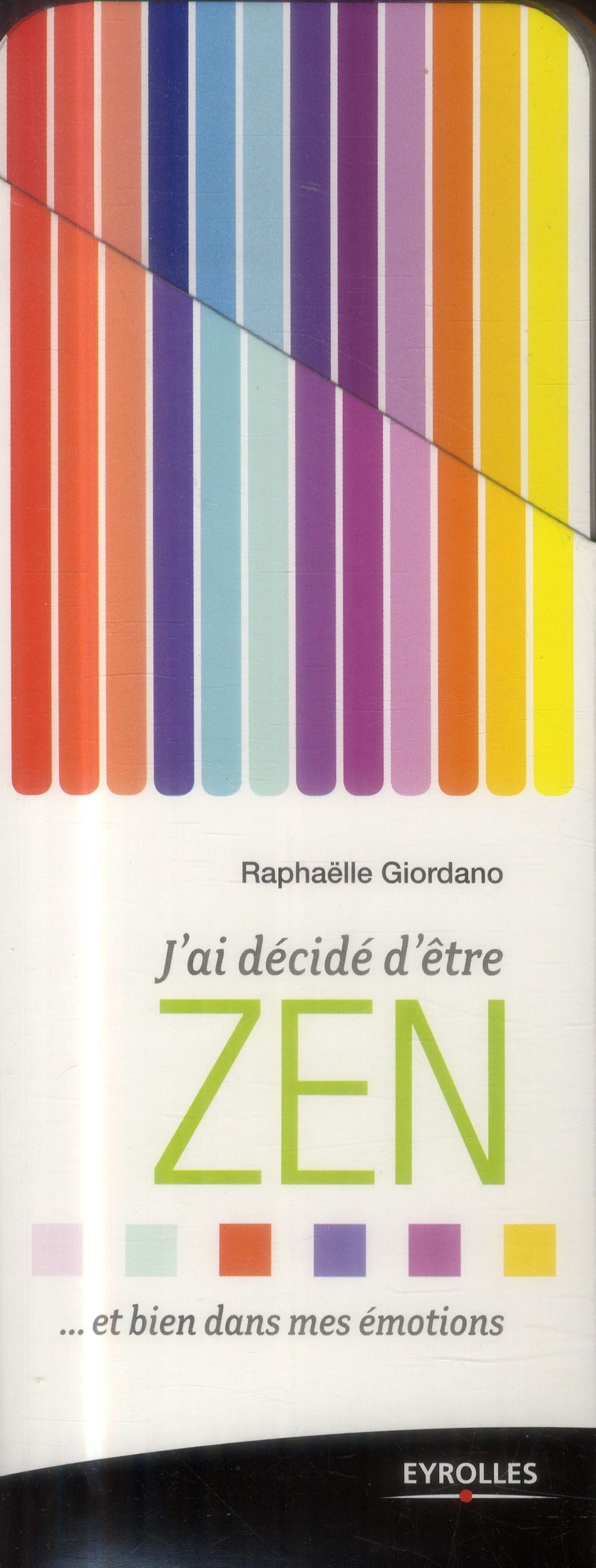 J'ai décidé d'être zen : Et bien dans mes émotions, 66 fiches illustrées pour bien vivre ses émotions en toutes situations ! [9782212555219]