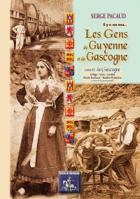 Les Gens de Guyenne & Gascogne... Il y a 100 Ans - Tome 2 : la Gascogne (Ariege, Gers, Landes, Hte-Garonne, Hautes-Pyrénées)