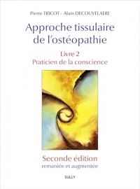Approche tissulaire de l'ostéopathie. Livre 2. Seconde édition: Praticien de la conscience