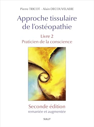 Approche tissulaire de l'ostéopathie. Livre 2. Seconde édition: Praticien de la conscience