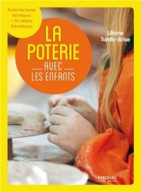 La poterie avec les enfants : Toutes les bases techniques + 50 ateliers thématiques