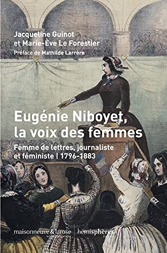 Eugénie Niboyet, la voix des femmes: Femme de lettres, journaliste et féministe. 1796-1883