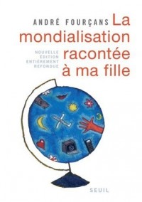 La Mondialisation racontée à ma fille. Nouvelle édition entièrement refondue