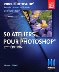 200% Photoshop : 50 ateliers pour débuter avec photoshop