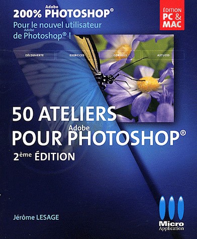 200% Photoshop : 50 ateliers pour débuter avec photoshop