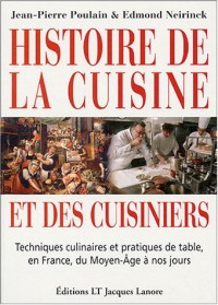 Histoire de la cuisine et des cuisiniers : Techniques culinaires et pratiques de table, en France, du Moyen-Age à nos jours