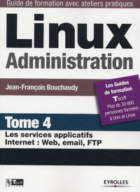 Linux Administration : Tome 4, Les services applicatifs Internet : Web, email, FTP