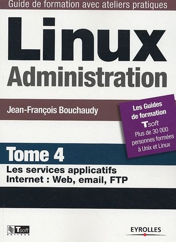 Linux Administration : Tome 4, Les services applicatifs Internet : Web, email, FTP