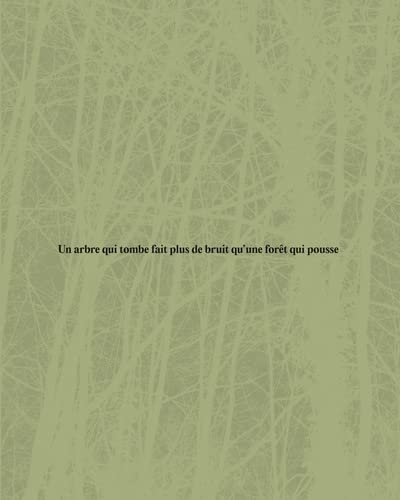 Un arbre qui tombe fait plus de bruit qu’une forêt qui pousse