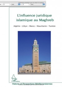 L'influence juridique islamique au Maghreb : (Algérie, Libye, Maroc, Mauritanie, Tunisie)