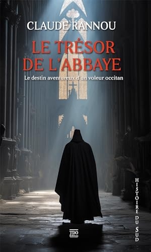 Le trésor de l'abbaye: Le destin aventureux d'un voleur occitan