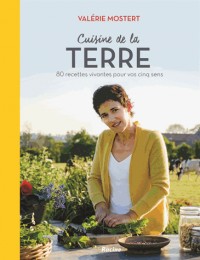 Cuisine de la Terre : 80 recettes vivantes pour vos cinq sens Tome 2 : hiver printemps