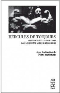 Hercules de toujours : La construction et le culte du corps dans les sociétés occidentales antiques et modernes
