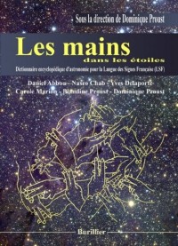Les mains dans les étoiles : Dictionnaire encyclopédique d'astronomie pour la Langue des Signes Française (LSF)