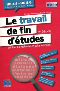 Le travail de fin d'études: s'initier à la recheche en soins infirmiers 2eme édition: UE 3.4 - UE5.6