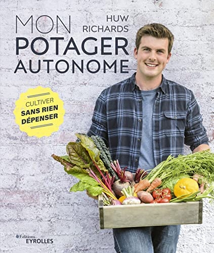 Mon potager autonome: Cultiver sans rien dépenser
