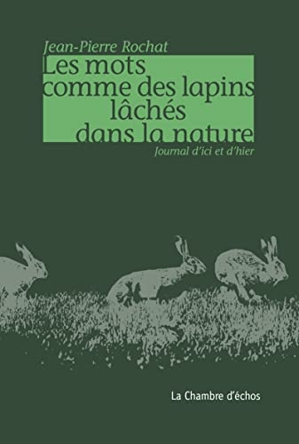 Les mots comme des lapins lâchés dans la nature: Journal d’ici et d’hier