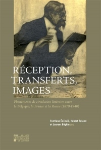 Réception, transferts, images: Phénomènes de circulation littéraire entre la Belgique, la France et la Russie (1870-1940)