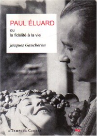 Paul Eluard, ou, La fidélité à la vie : Essai
