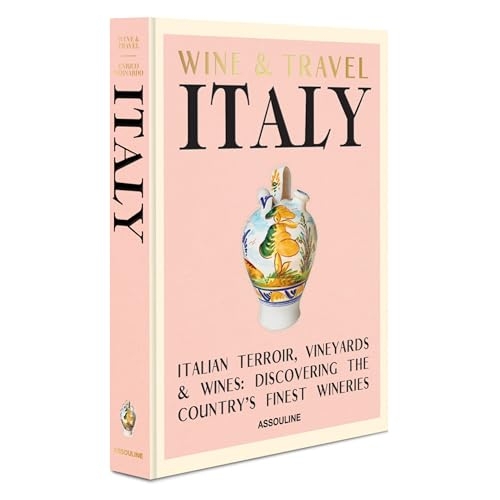 Wine and Travel Italy: Italian Terroir, vineyards & wines; Discovering the country's finest wineries